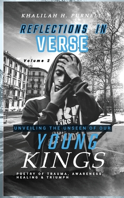 Reflections in Verse,: Volume 2, Unveiling the Unseen of Our Young Kings - Purnell, Khalilah H