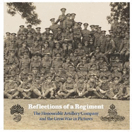 Reflections of a Regiment: The Honourable Artillery Company and the Great War in Pictures