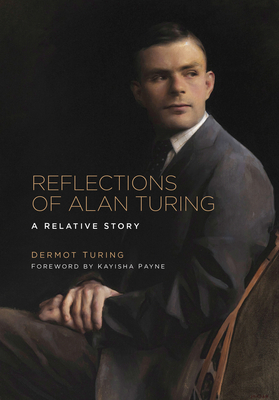 Reflections of Alan Turing: A Relative Story - Turing, Dermot