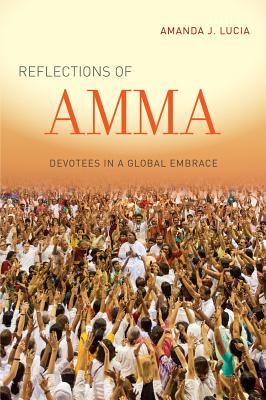 Reflections of Amma: Devotees in a Global Embrace - Lucia, Amanda J