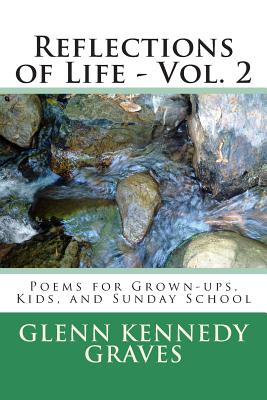 Reflections of Life - Vol. 2: Poems for Kids, Grown-ups and Sunday School - Graves, Glenn Kennedy