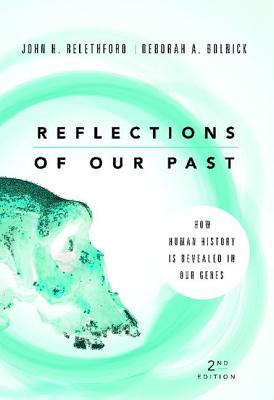 Reflections of Our Past: How Human History Is Revealed in Our Genes - Relethford, John H, and Bolnick, Deborah A