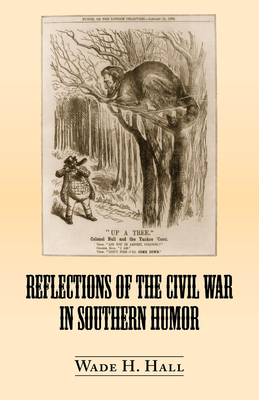 Reflections of the Civil War in Southern Humor - Hall, Wade