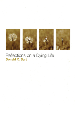 Reflections on a Dying Life - Burt, Donald X, Ph.D.