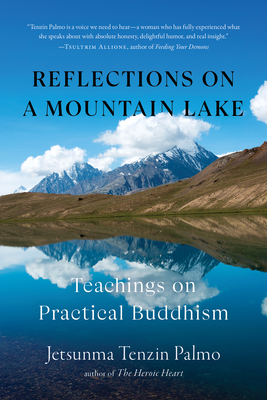 Reflections on a Mountain Lake: Teachings on Practical Buddhism - Palmo, Jetsunma Tenzin
