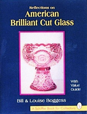 Reflections on American Brilliant Cut Glass - Boggess, Bill And Louise