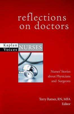 Reflections on Doctors: Nurses' Stories about Physicians and Surgeons - Ratner, Terry, RN, Mfa (Editor)