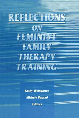 Reflections on Feminist Family Therapy Training - Bograd, Michele, and Weingarten, Kaethe