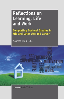 Reflections on Learning, Life and Work: Completing Doctoral Studies in Mid and Later Life and Career - Ryan, Maureen