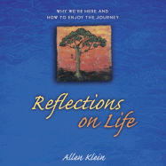 Reflections on Life: Why We're Here and How to Enjoy the Journey - Klein, Allen (Compiled by)