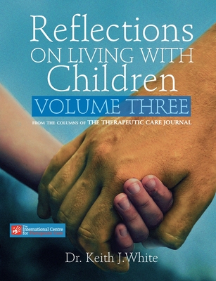 Reflections on Living with Children Volume Three - White, Keith J, Dr.