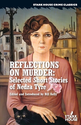 Reflections on Murder: Selected Short Stories of Nedra Tyre - Tyre, Nedra, and Kelly, Bill (Introduction by)