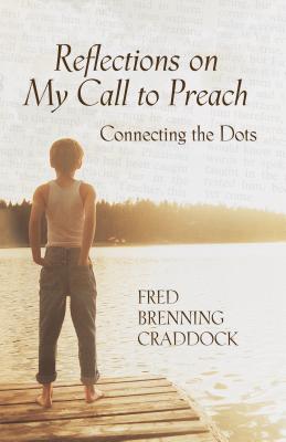 Reflections on My Call to Preach: Connecting the Dots - Craddock, Fred, Dr.