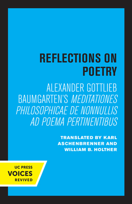 Reflections on Poetry: Meditationes Philosophicae de Nonnullis AD Poema Pertinentibus - Baumgarten, Alexander Gottlieb