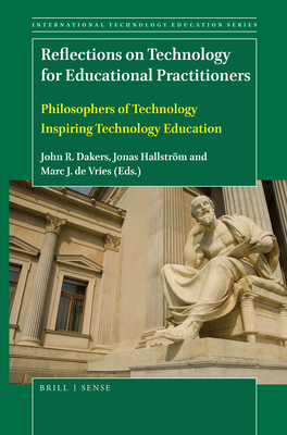 Reflections on Technology for Educational Practitioners: Philosophers of Technology Inspiring Technology Education - Dakers, John R (Editor), and Hallstrm, Jonas (Editor), and de Vries, Marc J (Editor)