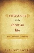 Reflections on the Christian Life: How Our Story Is God's Story