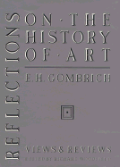 Reflections on the History of Art: Views and Reviews - Gombrich, E H, Professor, and Woodfield, Richard (Editor)