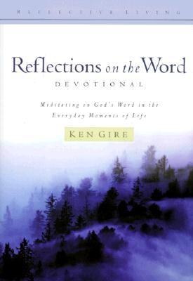 Reflections on the Word-Devotional - Gire, Ken, Mr.