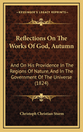 Reflections on the Works of God, Autumn: And on His Providence in the Regions of Nature, and in the Government of the Universe (1824)