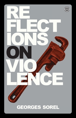 Reflections on Violence - Imperium Press - Sorel, Georges, and Thomas777 (Foreword by), and Hulme, T E (Translated by)