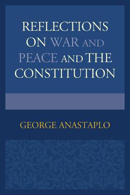 Reflections on War and Peace and the Constitution - Anastaplo, George, Professor