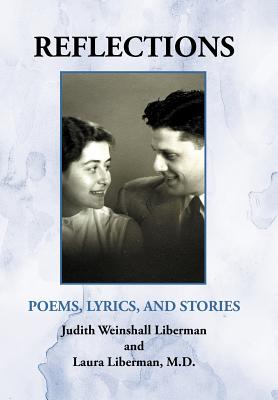 Reflections: Poems, Lyrics, and Stories - Liberman, Judith W, and Liberman, Laura