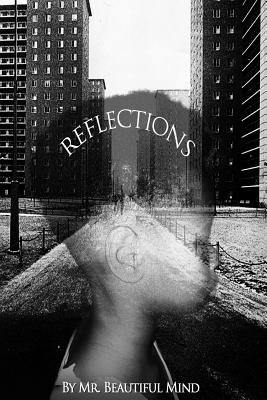 Reflections: Poetry reflected into pieces of thoughts - Jones, Nick, and Mind, Beautiful