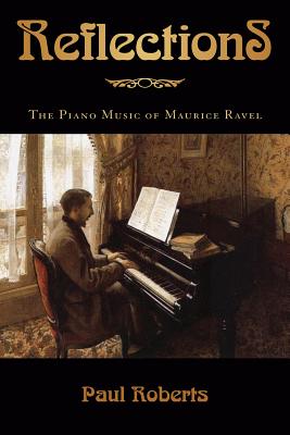 Reflections: The Piano Music of Maurice Ravel - Roberts, Paul