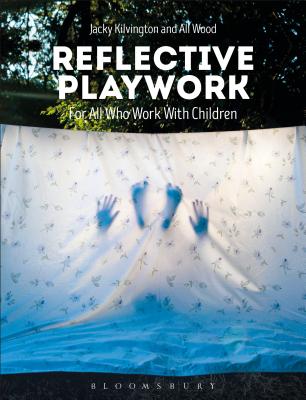 Reflective Playwork: For All Who Work with Children - Kilvington, Jacky, and Wood, Ali