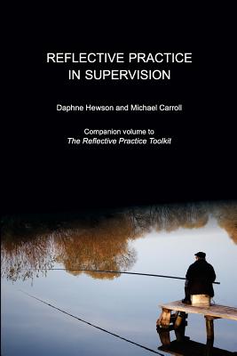 Reflective Practice in Supervision - Hewson, Daphne, and Carroll, Michael