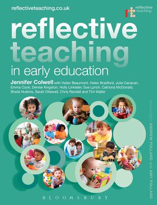 Reflective Teaching in Early Education - Colwell, Jennifer, Dr., and Beaumont, Helen, and Bradford, Helen, Dr.