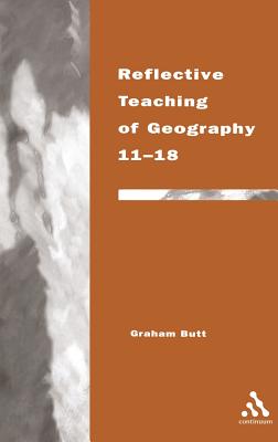 Reflective Teaching of Geography 11-18 - Butt, Graham