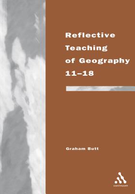 Reflective Teaching of Geography 11-18 - Butt, Graham