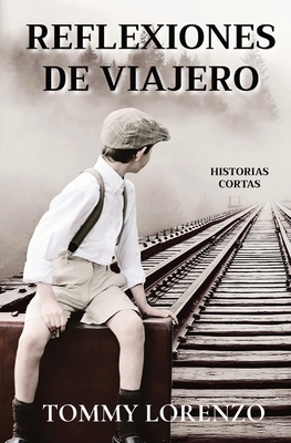 Reflexiones de Viajero: Historias Cortas - Lorenzo, Tommy