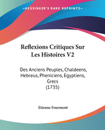 Reflexions Critiques Sur Les Histoires V2: Des Anciens Peuples, Chaldeens, Hebreus, Pheniciens, Egyptiens, Grecs (1735)