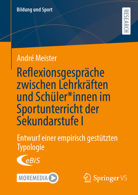 Reflexionsgesprche zwischen Lehrkrften und Schler*innen im Sportunterricht der Sekundarstufe I: Entwurf einer empirisch gesttzten Typologie - Meister, Andr