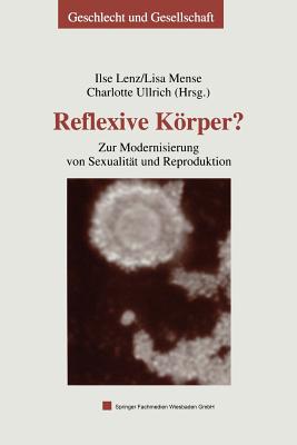 Reflexive Korper?: Zur Modernisierung Von Sexualitat Und Reproduktion - Lenz, Ilse (Editor), and Mense, Lisa (Editor), and Ullrich, Charlotte (Editor)