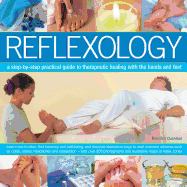 Reflexology: A Step-By-Step Practical Guide to Therapeutic Healing with the Hands and Feet