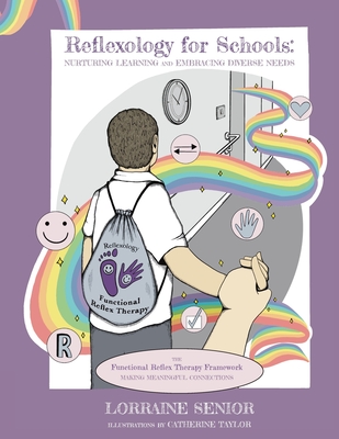 Reflexology for Schools - Nurturing Learning and Embracing Diverse Needs: The Functional Reflex Therapy Framework. Making Meaningful Connections - Senior, Lorraine