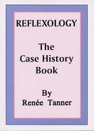 Reflexology: The Case History Book - Case History Records Covering Three Decades