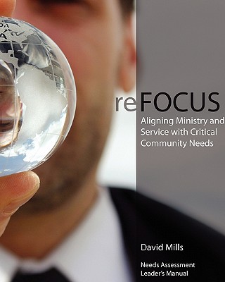 reFOCUS: Aligning Ministry and Service with Critical Community Needs - Mills, David, PhD, Ceng