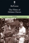 ReFocus: The Films of Delmer Daves: The Films of Delmer Daves