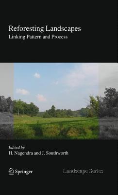 Reforesting Landscapes: Linking Pattern and Process - Nagendra, Harini (Editor), and Southworth, Jane (Editor)