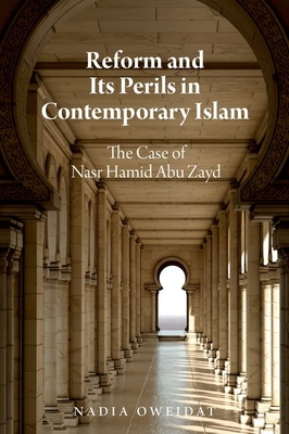 Reform and Its Perils in Contemporary Islam: The Case of Nasr Hamid Abu Zayd - Oweidat, Nadia