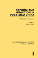 Reform and Reaction in Post-Mao China: The Road to Tiananmen