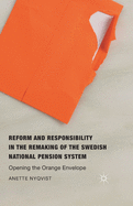 Reform and Responsibility in the Remaking of the Swedish National Pension System: Opening the Orange Envelope