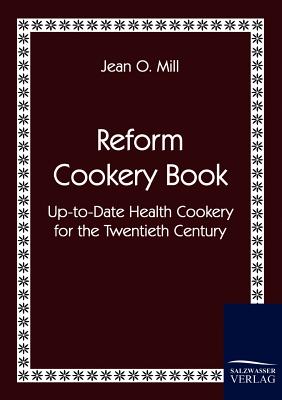 Reform Cookery Book - Mill, Jean O