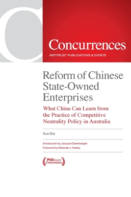 Reform of Chinese State-Owned Enterprises: What China Can Learn from the Practice of Competitive Neutrality Policy in Australia - Bai, Xue