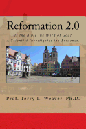 Reformation 2.0: Is the Bible the Word of God? a Scientist Investigates the Evidence.