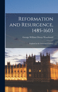 Reformation and Resurgence, 1485-1603; England in the Sixteenth Century